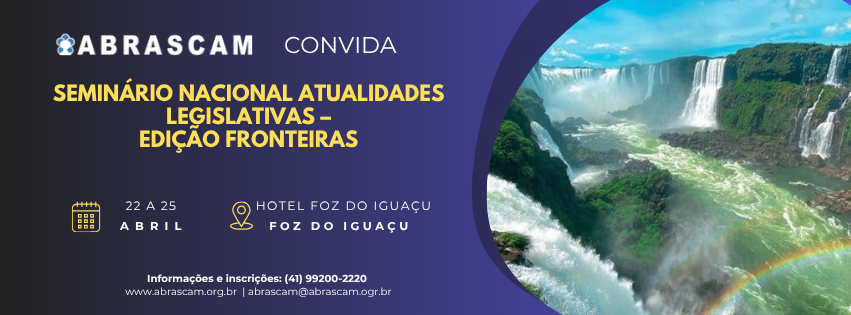 ABRASCAM CONVIDA PARA O SEMINÁRIO ATUALIDADES LEGISLATIVAS – Edição Fronteiras